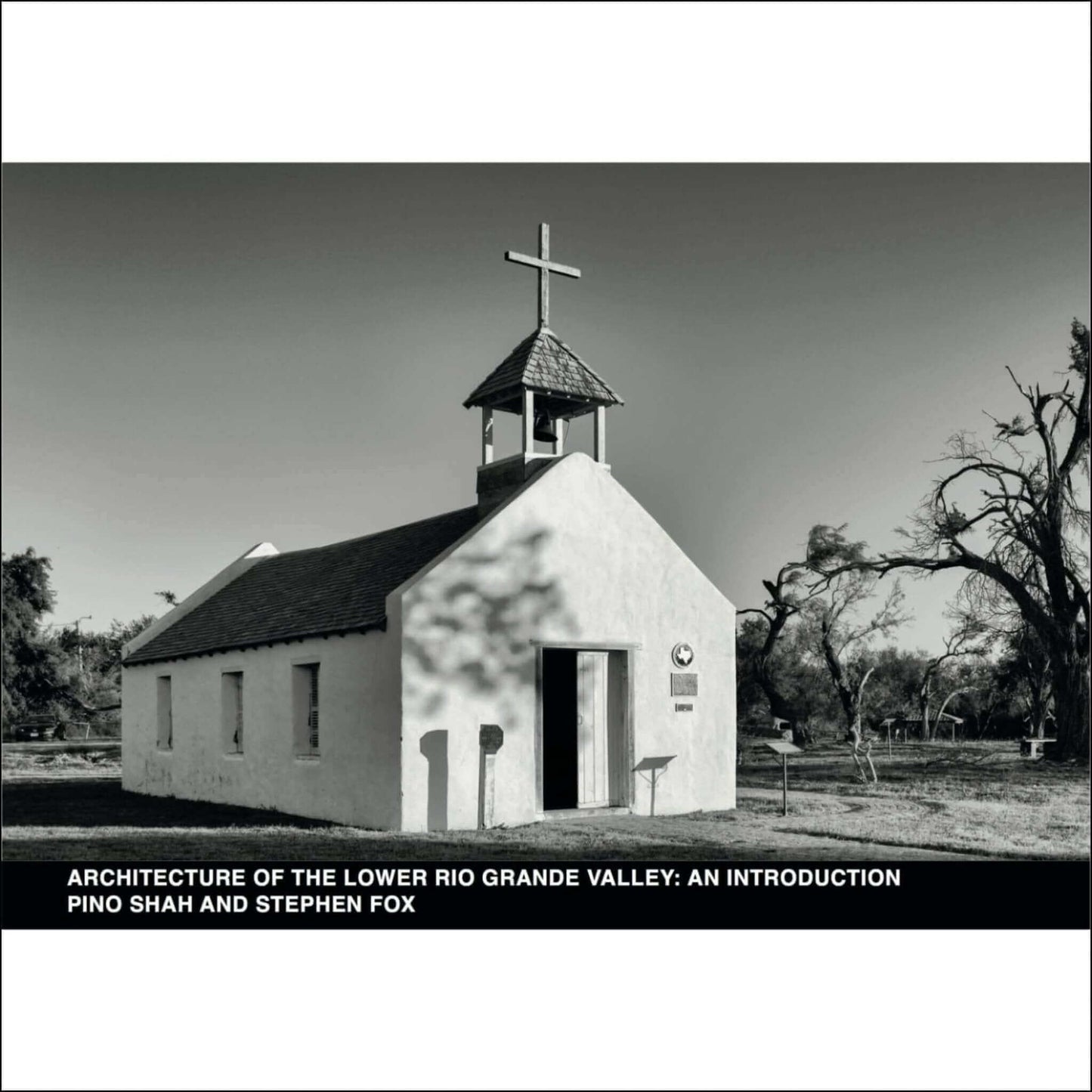 Historic chapel design in the Lower Rio Grande Valley by Pino Shah and Stephen Fox, from the book "Architecture of the Lower Rio Grande Valley"