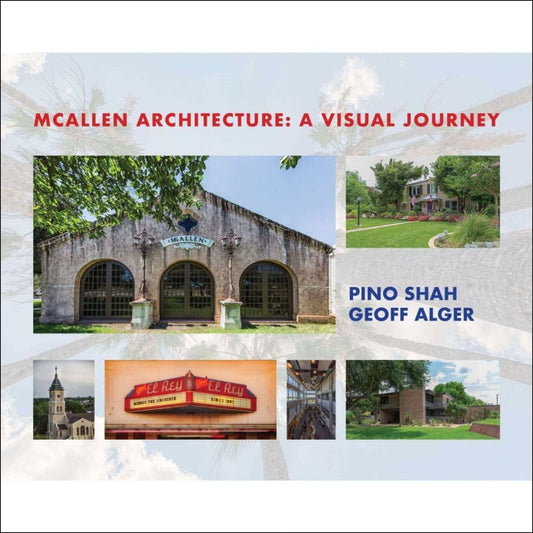 "McAllen Architecture: A Visual Journey book cover showcasing various historic buildings by Pino Shah and Geoff Alger"